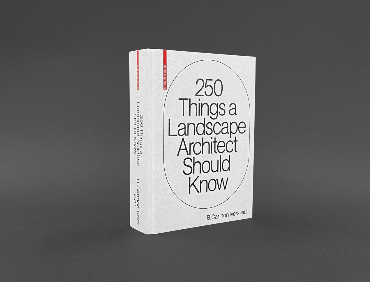 250 Things a Landscape Architect Should Know by B. Cannon Ivers