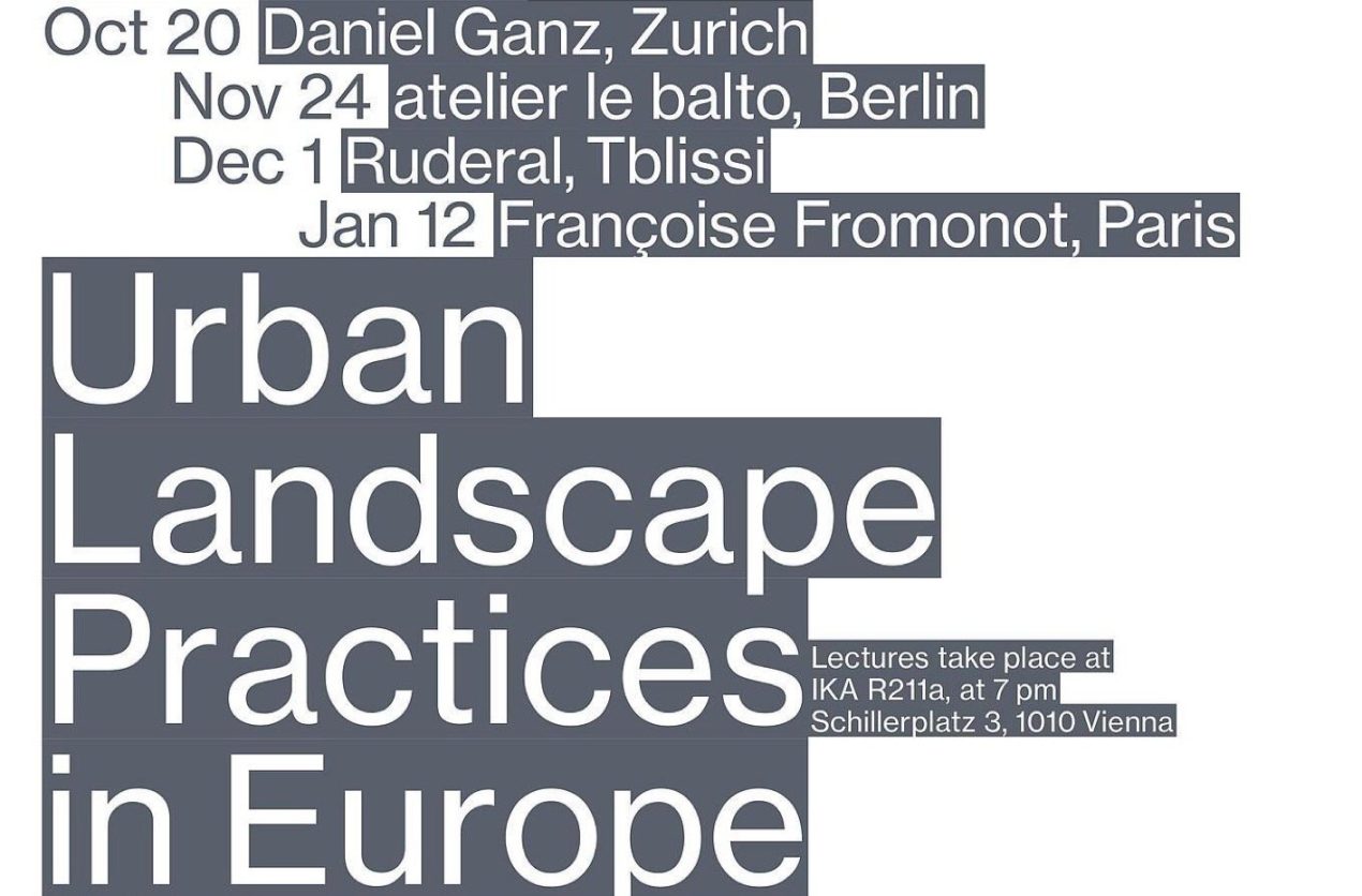 20 October — 12 January / Urban Landscape Practices in Europe. Lectures Series at the Academy of the Arts Vienna